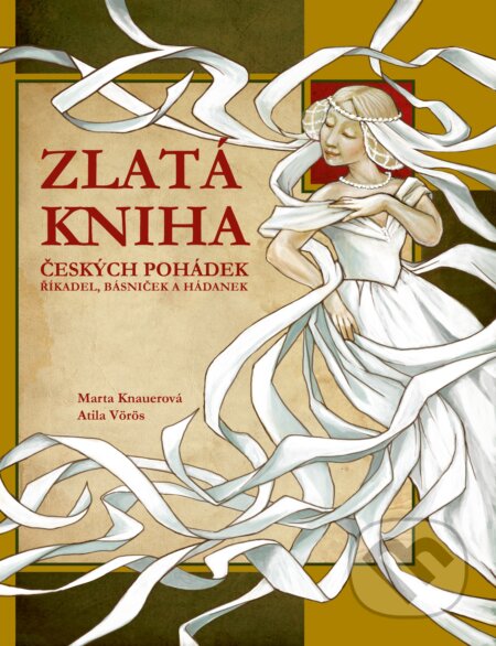 Kniha: Zlatá kniha českých pohádek (Atila Vörös a Marta Knauerová). Edika, 2017 Kniha: Zlatá kniha českých pohádek (Atila Vörös a Marta Knauerová). Edika, 2017