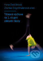 Kniha: Tělesná výchova na 1. stupni základní školy (Hana Engelthalerová a Zdeňka Dvořáková). Karolinum, 2016 Kniha: Tělesná výchova na 1. stupni základní školy (Hana Engelthalerová a Zdeňka Dvořáková). Karolinum, 2016