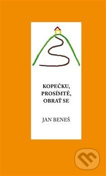 Kniha: Kopečku, prosím tě, obrať se (Jan Beneš). Klika, 2017 Kniha: Kopečku, prosím tě, obrať se (Jan Beneš). Klika, 2017