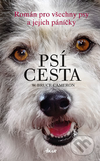 Kniha: Psí cesta (W. Bruce Cameron). Ikar CZ, 2017 Kniha: Psí cesta (W. Bruce Cameron). Ikar CZ, 2017