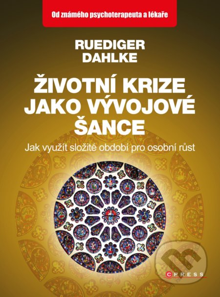 Kniha: Životní krize jako vývojové šance (Ruediger Dahlke). CPRESS, 2017 Kniha: Životní krize jako vývojové šance (Ruediger Dahlke). CPRESS, 2017
