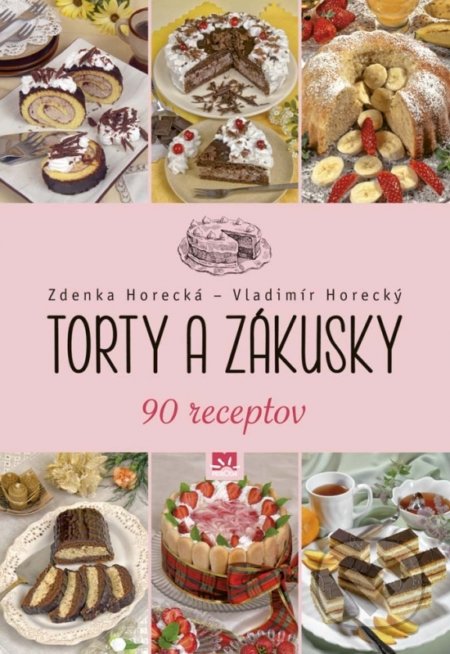 Kniha: Torty a zákusky (Vladimír Horecký a Zdenka Horecká). Príroda, 2017 Kniha: Torty a zákusky (Vladimír Horecký a Zdenka Horecká). Príroda, 2017