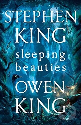 Kniha: Sleeping Beauties (Owen King a Stephen King). Hodder and Stoughton, 2017 Kniha: Sleeping Beauties (Owen King a Stephen King). Hodder and Stoughton, 2017