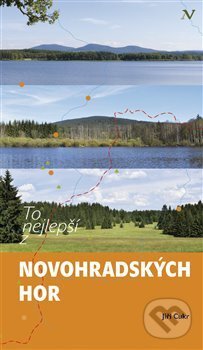 Kniha: To nejlepší z Novohradských hor (Jiří Cukr). Pavel Ševčík - VEDUTA, 2017 Kniha: To nejlepší z Novohradských hor (Jiří Cukr). Pavel Ševčík - VEDUTA, 2017