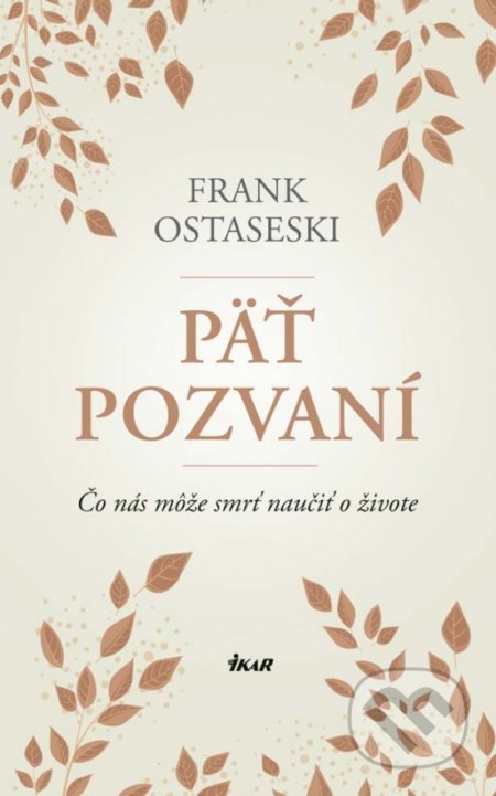 Kniha: Päť pozvaní (Frank Ostaseski). Ikar, 2018 Kniha: Päť pozvaní (Frank Ostaseski). Ikar, 2018
