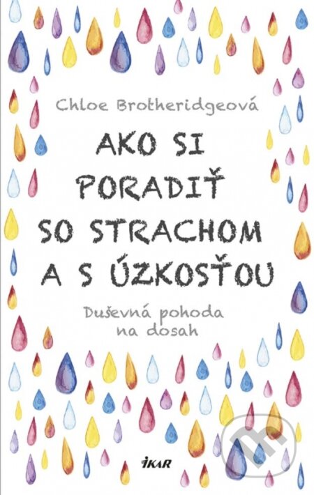 Kniha: Ako si poradiť so strachom a úzkosťou (Chloe Brotheridge). Ikar, 2018 Kniha: Ako si poradiť so strachom a úzkosťou (Chloe Brotheridge). Ikar, 2018