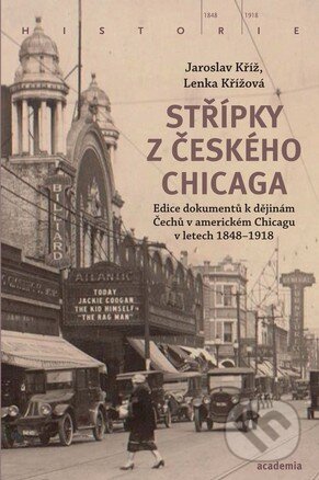 Kniha: Střípky z českého Chicaga (Jaroslav Kříž a Lenka Procházková). Academia, 2017 Kniha: Střípky z českého Chicaga (Jaroslav Kříž a Lenka Procházková). Academia, 2017