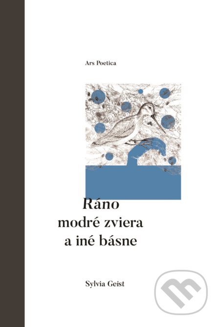 Kniha: Ráno modré zviera a iné básne (Sylvia Geist). Ars Poetica, 2017 Kniha: Ráno modré zviera a iné básne (Sylvia Geist). Ars Poetica, 2017