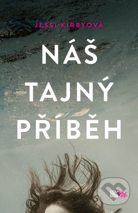 Kniha: Náš tajný příběh (Jessi Kirby). CooBoo CZ, 2018 Kniha: Náš tajný příběh (Jessi Kirby). CooBoo CZ, 2018