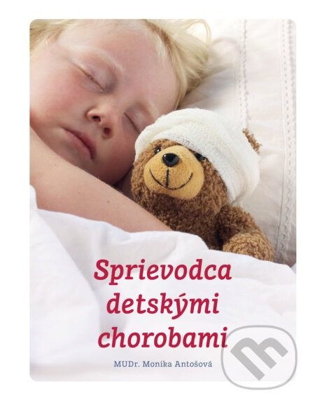 Kniha: Sprievodca detskými chorobami (Monika Antošová). Fortuna Libri, 2017 Kniha: Sprievodca detskými chorobami (Monika Antošová). Fortuna Libri, 2017