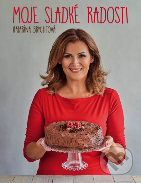 Kniha: Moje sladké radosti (Katarína Brychtová). Fortuna Libri, 2017 Kniha: Moje sladké radosti (Katarína Brychtová). Fortuna Libri, 2017