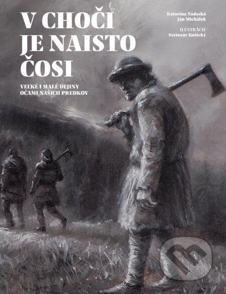 Kniha: V Choči je naisto čosi (Ján Michálek a Katarína Nádaská), 2017 Kniha: V Choči je naisto čosi (Ján Michálek a Katarína Nádaská), 2017