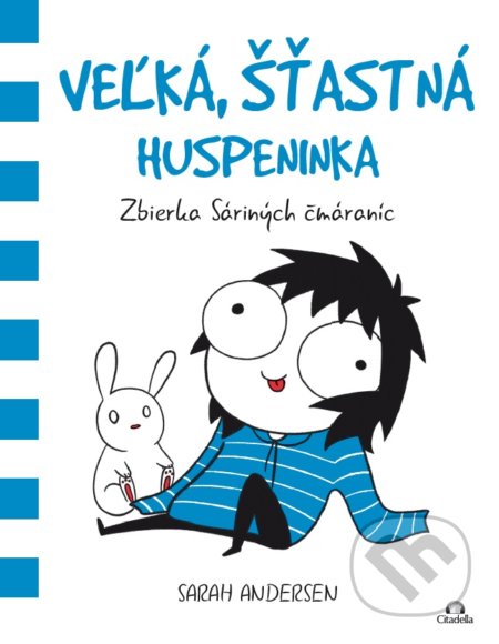 Kniha: Veľká, šťastná huspeninka (Sarah Andersen). Citadella, 2017 Kniha: Veľká, šťastná huspeninka (Sarah Andersen). Citadella, 2017