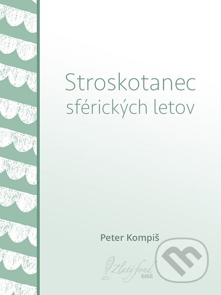 E-kniha: Stroskotanec sférických letov (Peter Kompiš). Petit Press E-kniha: Stroskotanec sférických letov (Peter Kompiš). Petit Press