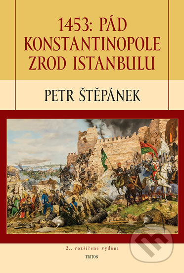 Kniha: 1453: Pád Konstantinopole – Zrod Istanbulu (Petr Štěpánek). Triton, 2017 Kniha: 1453: Pád Konstantinopole – Zrod Istanbulu (Petr Štěpánek). Triton, 2017
