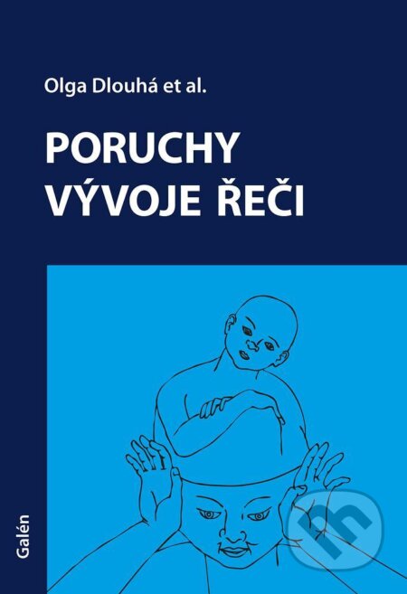 Kniha: Poruchy vývoje řeči (Olga Dlouhá). Galén, 2017 Kniha: Poruchy vývoje řeči (Olga Dlouhá). Galén, 2017