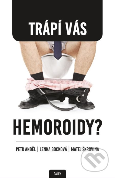 Kniha: Trápí vás hemeroidy? (Lenka Bocková, Matej Škrovina a Petr Anděl). Galén, 2017 Kniha: Trápí vás hemeroidy? (Lenka Bocková, Matej Škrovina a Petr Anděl). Galén, 2017