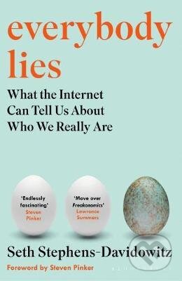 Kniha: Everybody Lies (Seth Stephens-Davidowitz). Bloomsbury, 2017 Kniha: Everybody Lies (Seth Stephens-Davidowitz). Bloomsbury, 2017