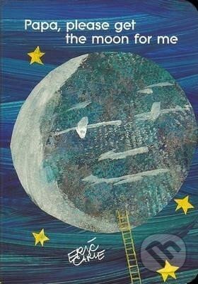 Kniha: Papa, Please Get the Moon for Me (Eric Carle). Simon & Schuster, 2001 Kniha: Papa, Please Get the Moon for Me (Eric Carle). Simon & Schuster, 2001