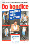 Kniha: Do kondice s mistrem světa ve fitness (Radek Hadrovský a Ivan Mach). Olympia, 2005 Kniha: Do kondice s mistrem světa ve fitness (Radek Hadrovský a Ivan Mach). Olympia, 2005
