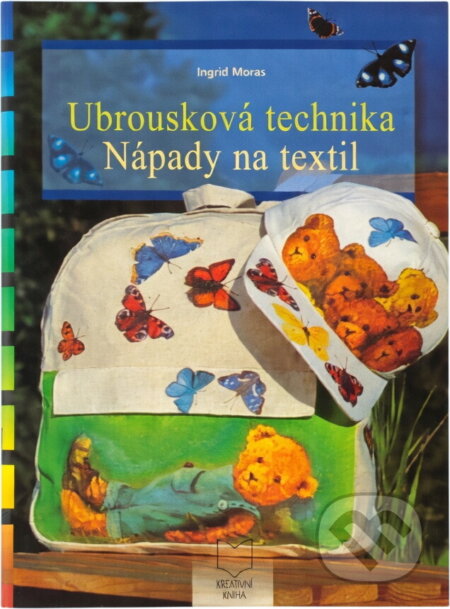 Kniha: Ubrousková technika : nápady na textil (Ingrid Moras). , 2001 Kniha: Ubrousková technika : nápady na textil (Ingrid Moras). , 2001