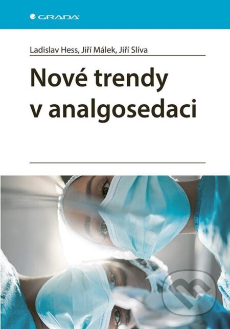 Kniha: Nové trendy v analgosedaci (Jiří Málek, Jiří Slíva a Ladislav Hess). Grada, 2024 Kniha: Nové trendy v analgosedaci (Jiří Málek, Jiří Slíva a Ladislav Hess). Grada, 2024
