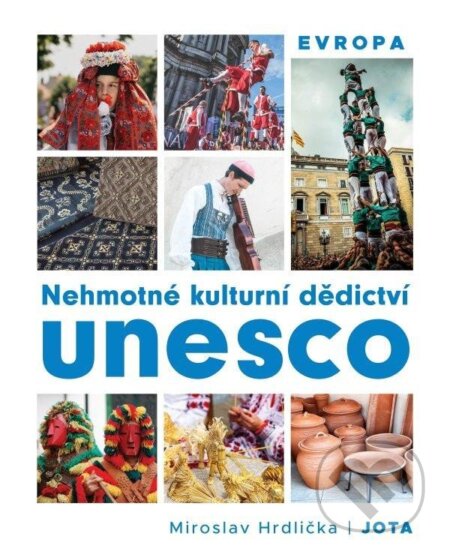 Kniha: Nehmotné kulturní dědictví UNESCO Evropa (Miroslav Hrdlička). Jota, 2025 Kniha: Nehmotné kulturní dědictví UNESCO Evropa (Miroslav Hrdlička). Jota, 2025