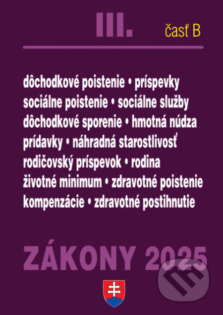 Kniha: Zákony III. B / 2025 - Sociálne zabezpečenie a príspevky (Autorský kolektív). Poradca s.r.o., 2025 Kniha: Zákony III. B / 2025 - Sociálne zabezpečenie a príspevky (Autorský kolektív). Poradca s.r.o., 2025