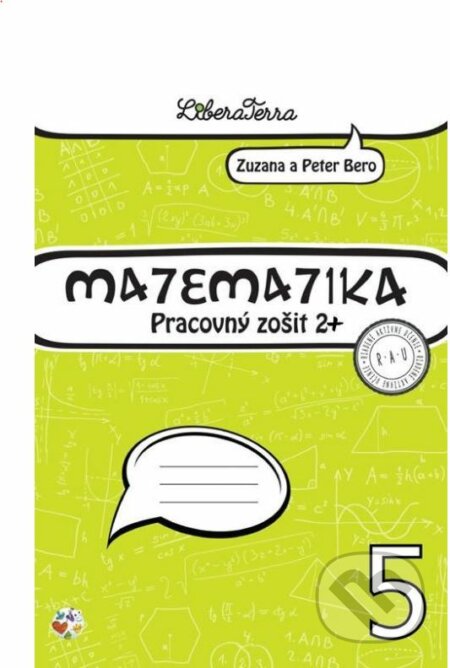 Kniha: Matematika 5 - pracovný zošit 2 PLUS (Peter Bero a Zuzana Berová). LiberaTerra, 2017 Kniha: Matematika 5 - pracovný zošit 2 PLUS (Peter Bero a Zuzana Berová). LiberaTerra, 2017
