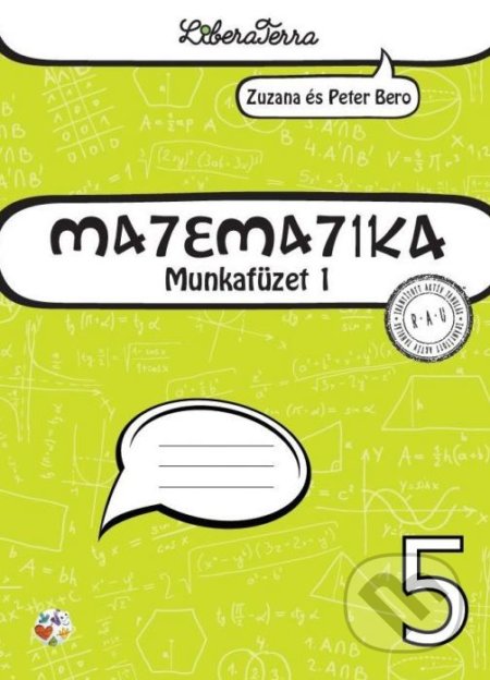 Kniha: Matematika 5 - munkafüzet 1 (Peter Bero a Zuzana Berová). LiberaTerra, 2017 Kniha: Matematika 5 - munkafüzet 1 (Peter Bero a Zuzana Berová). LiberaTerra, 2017