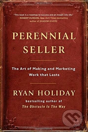Kniha: Perennial Seller (Ryan Holiday). Portfolio, 2017 Kniha: Perennial Seller (Ryan Holiday). Portfolio, 2017