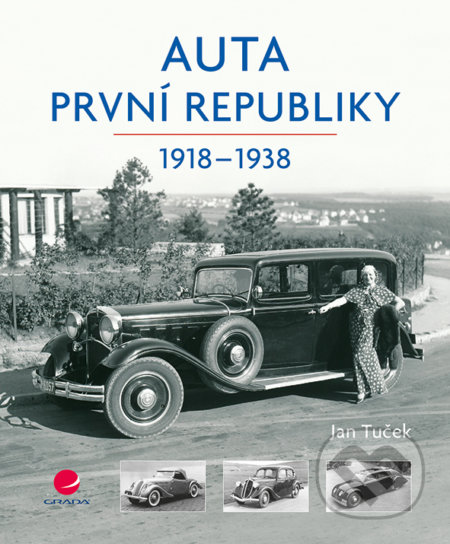 Kniha: Auta první republiky (Jan Tuček). Grada, 2017 Kniha: Auta první republiky (Jan Tuček). Grada, 2017