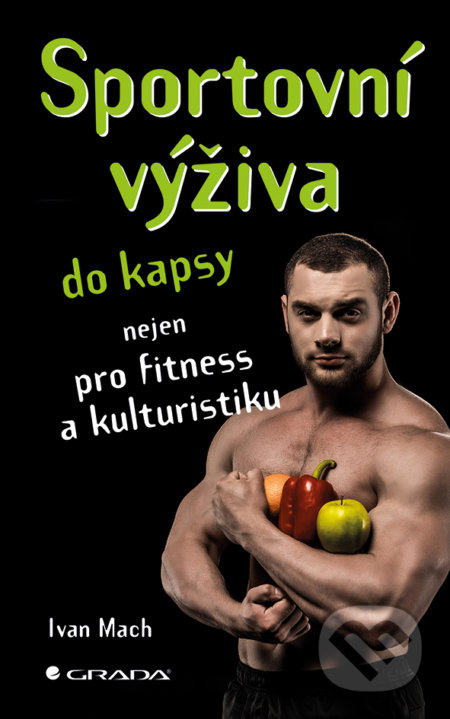 Kniha: Sportovní výživa do kapsy (Ivan Mach). Grada, 2017 Kniha: Sportovní výživa do kapsy (Ivan Mach). Grada, 2017