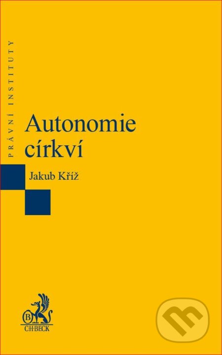 Kniha: Autonomie církví (Jakub Kříž). C. H. Beck, 2017 Kniha: Autonomie církví (Jakub Kříž). C. H. Beck, 2017