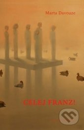 Kniha: Celej Franz! (Marta Davouze). Mladá fronta, 2017 Kniha: Celej Franz! (Marta Davouze). Mladá fronta, 2017