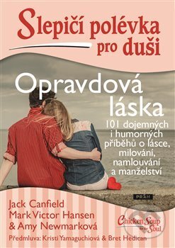 Kniha: Slepičí polévka: O skutečné lásce (Amy Newmark, Jack Canfield a Mark Victor Hansen). Práh, 2017 Kniha: Slepičí polévka: O skutečné lásce (Amy Newmark, Jack Canfield a Mark Victor Hansen). Práh, 2017