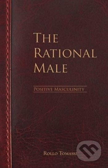 Kniha: The Rational Male: Positive Masculinity (Rollo Tomassi). Createspace, 2017 Kniha: The Rational Male: Positive Masculinity (Rollo Tomassi). Createspace, 2017