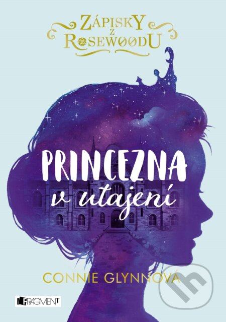 Kniha: Zápisky z Rosewoodu: Princezna v utajení (Connie Glynn). Nakladatelství Fragment, 2018 Kniha: Zápisky z Rosewoodu: Princezna v utajení (Connie Glynn). Nakladatelství Fragment, 2018
