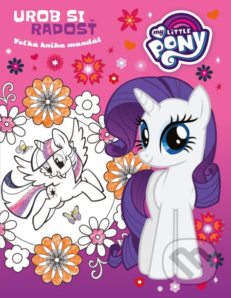 Kniha: My Little Pony: Urob si radosť (Egmont SK). Egmont SK, 2017 Kniha: My Little Pony: Urob si radosť (Egmont SK). Egmont SK, 2017