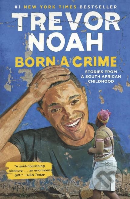 Kniha: Born a Crime (Trevor Noah). John Murray, 2017 Kniha: Born a Crime (Trevor Noah). John Murray, 2017