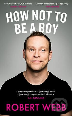 Kniha: How Not To Be a Boy (Robert Webb). Canongate Books, 2017 Kniha: How Not To Be a Boy (Robert Webb). Canongate Books, 2017