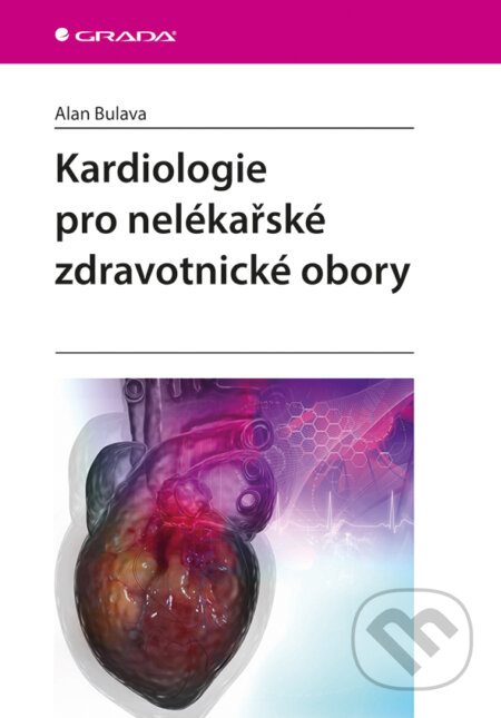 E-kniha: Kardiologie pro nelékařské zdravotnické obory (Alan Bulava). Grada, 2017 E-kniha: Kardiologie pro nelékařské zdravotnické obory (Alan Bulava). Grada, 2017