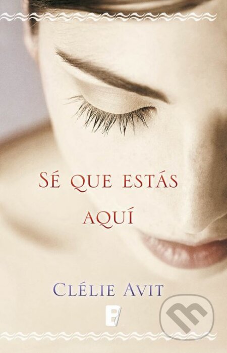 Kniha: Sé Que Estás Aquí (Clélie Avit). Celesa, 2017 Kniha: Sé Que Estás Aquí (Clélie Avit). Celesa, 2017