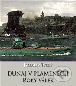 Kniha: Dunaj v plamenech (Jaroslav Tvrdý). Mare-Czech, 2017 Kniha: Dunaj v plamenech (Jaroslav Tvrdý). Mare-Czech, 2017