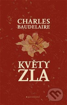 Kniha: Květy zla (Charles Baudelaire). Garamond, 2017 Kniha: Květy zla (Charles Baudelaire). Garamond, 2017