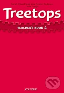 Kniha: Treetops 4: Teacher's Book (Catia Longo, Lisa Kester-Dodgson a Sarah Howell). Oxford University Press, 2009 Kniha: Treetops 4: Teacher's Book (Catia Longo, Lisa Kester-Dodgson a Sarah Howell). Oxford University Press, 2009