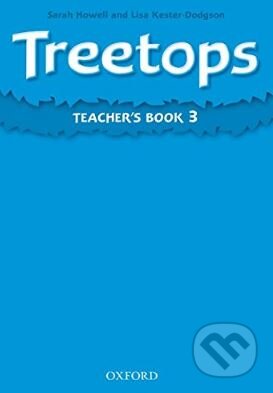 Kniha: Treetops 3: Teacher's Book (Lisa Kester-Dodgson a Sarah Howell). Oxford University Press, 2009 Kniha: Treetops 3: Teacher's Book (Lisa Kester-Dodgson a Sarah Howell). Oxford University Press, 2009