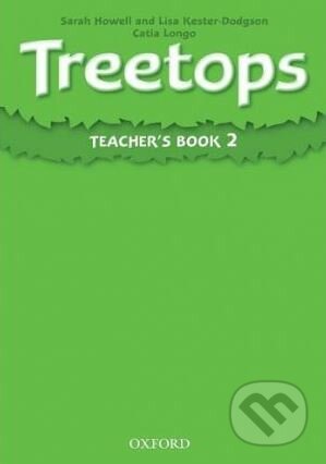 Kniha: Treetops 2: Teacher's Book (Lisa Kester-Dodgson a Sarah Howell). Oxford University Press, 2009 Kniha: Treetops 2: Teacher's Book (Lisa Kester-Dodgson a Sarah Howell). Oxford University Press, 2009