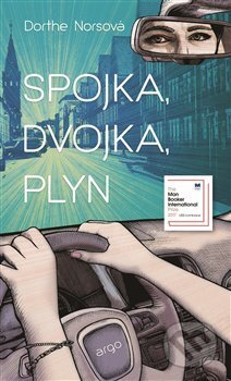 Kniha: Spojka, dvojka, plyn (Dorthe Nors). Argo, 2017 Kniha: Spojka, dvojka, plyn (Dorthe Nors). Argo, 2017