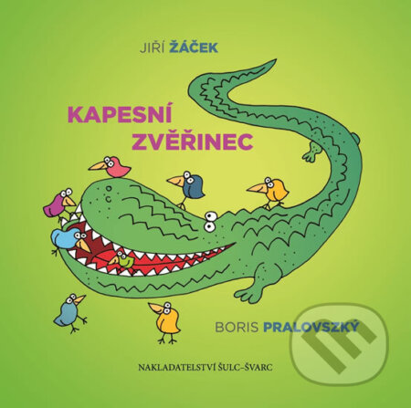 Kniha: Kapesní zvěřinec (Jiří Žáček). Šulc - Švarc, 2017 Kniha: Kapesní zvěřinec (Jiří Žáček). Šulc - Švarc, 2017